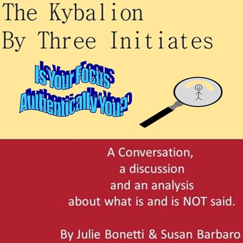 The Kybalion - Vol 63 - Is Your Focus Authentically You?