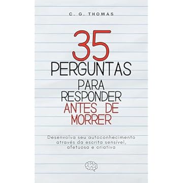 35 Perguntas Para Responder Antes de Morrer: Desenvolva seu autoconhecimento através da escrita sensível, afetuosa e criativa