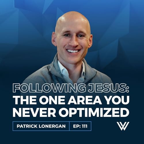 111 | Following Jesus: The One Area You Never Optimized