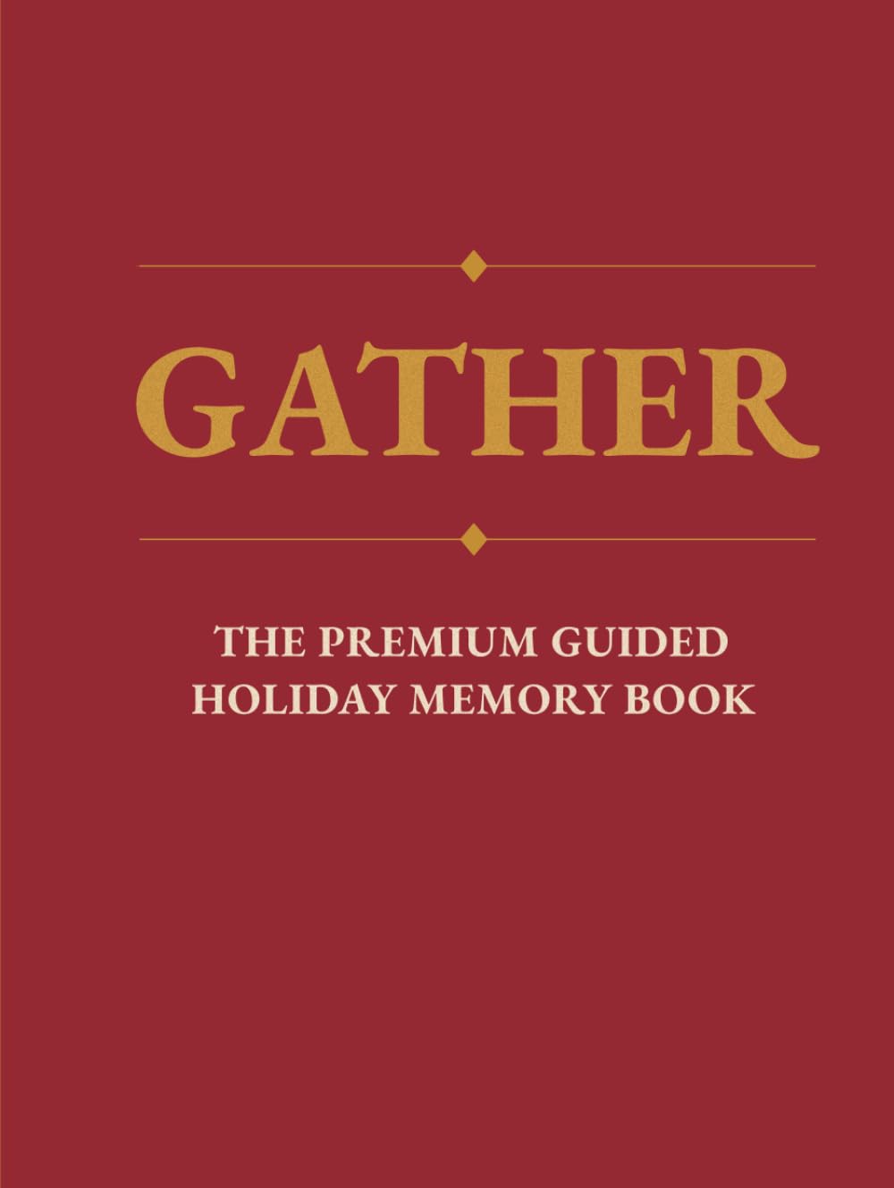 Gather: The Premium Guided Holiday Memory Book | Elegant Coffee Table Décor + Heirloom-300 Quality Pages With Guided Prompts | Gift-Ready,Your Family's Stories Come Alive