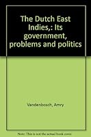 The Dutch East Indies,: Its government, problems and politics B0007EJH5I Book Cover