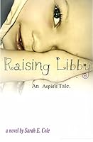 Raising Libby: An Aspie's Tale 1499653395 Book Cover