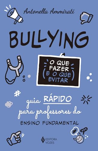 Bullying - O que fazer e o que evitar: Guia rápido para professores do ensino fundamental