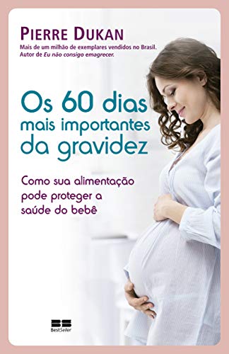 Os 60 dias mais importantes da gravidez