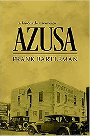 A História do Avivamento Azusa