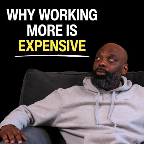 Ep. 8: Chapter 4 - Why Working More is Expensive
