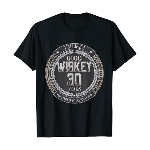 30th Birthday 30 Years I'm Like Good 30 Birthday Whiskey T-Shirt Cover