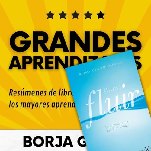 75: Fluir (Flow), Una psicología de la felicidad: Resumen del libro con aprendizajes