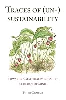 Traces of (Un-) Sustainability: Towards a Materially Engaged Ecology of Mind 1433176661 Book Cover