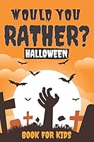 Woud You Rather? Halloween Book For Kids: Questions Galore Party Game Book Spooky Fully-illustrated, clean, and creepy questions to give you goosebumps! B08F6TXXNP Book Cover