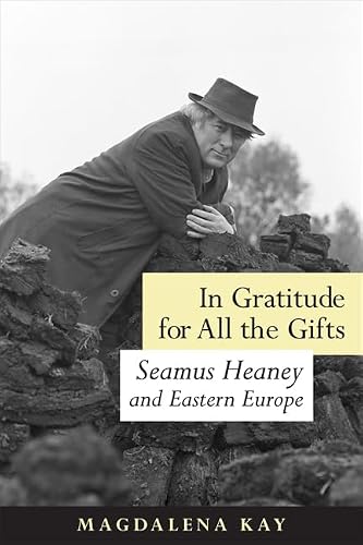 In Gratitude for All the Gifts: Seamus Heaney and Eastern Europe