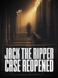 Jack the Ripper: The Case Reopened