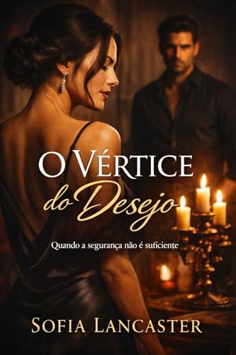 O Vértice do Desejo: Quando a segurança não é suficiente (Portuguese Edition)