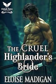 The Cruel Highlander’s Bride: A Highlanders Historical Romance Novel (Highland Brides of Convenience Book 1)