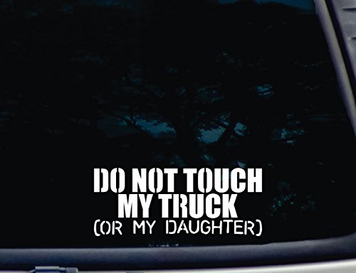 Do Not Touch My Truck OR MY DAUGHTER - 8 Do Not Touch My Truck OR MY DAUGHTER - 8