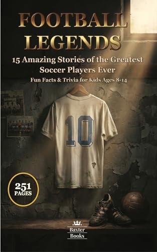 FOOTBALL LEGENDS: 15 Amazing Stories of the Greatest Soccer Players Ever Fun Facts & Trivia for Kids Ages 8-14 (Sports Legends for Kids)