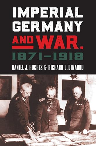 Imperial Germany and War, 1871-1918 (Modern War Studies)