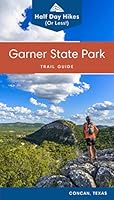 Garner State Park Trail Guide: Half day hikes (or less) with trail descriptions, maps, reference points, directions, photos and tips for day visitors and campers 1733082433 Book Cover