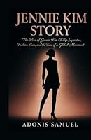 Jennie Kim Story: The Rise of Jennie Kim: K-Pop Superstar, Fashion Icon, and the Face of a Global Movement B0F5VVCH8V Book Cover