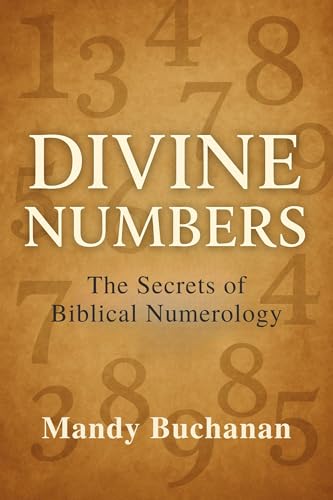 Divine Numbers: The Secrets of Biblical Numerology
