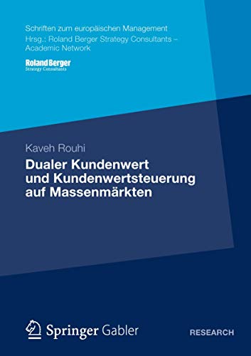 Dualer Kundenwert und Kundenwertsteuerung auf Massenmärkten (Schriften zum europäischen Management) (German Edition)
