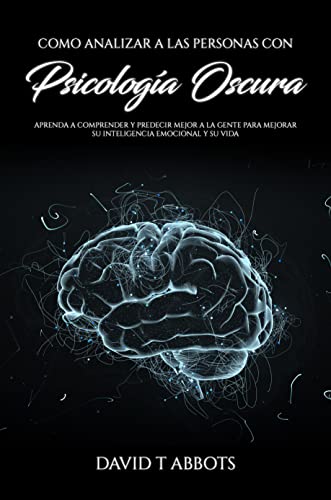 Como Analizar A Las Personas Con Psicología Oscura How To Analyze People With Dark Psychology : Aprenda A Comprender Y Predecir Mejor A La Gente Para Mejorar Su Inteligencia Emocional Y Su Vida Como Analizar A Las Personas Con Psicología Oscura How To Analyze People With Dark Psychology : Aprenda A Comprender Y Predecir Mejor A La Gente Para Mejorar Su Inteligencia Emocional Y Su Vida