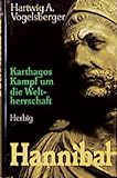 Karthagos Kampf um die Weltherrschaft. Biographie: Hannibal - Hartwig A Vogelsberger 