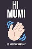  Hi Mum! P.S. Happy Mothers Day: Funny Novelty Mothers Day Gifts for Mum: Small Notebook / Diary