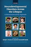 Neurodevelopmental Disorders Across the Lifespan: A neuroconstructivist approach (Developmental Cognitive Neuroscience)