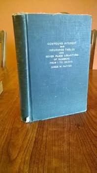 Compound Interest and Insurance Tables and Seven Place Logarithms of Numbers From 1 to 100,000