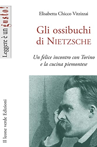 Gli ossibuchi di Nietzsche: Un felice incontro con Torino e la cucina piemontese (Leggere è un gusto Vol. 1)