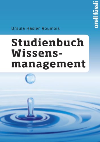 Studienbuch Wissensmanagement: Grundlagen der Wissensarbeit in Wirtschafts-, Non-Profit- und Public-Organisationen