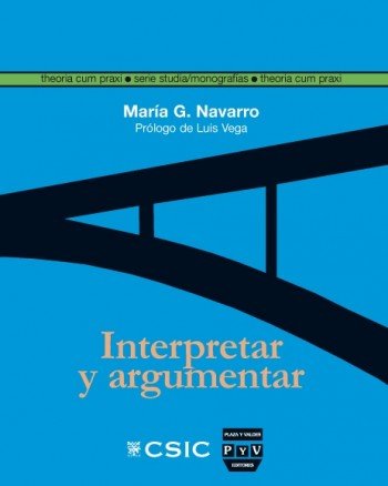 INTERPRETAR Y ARGUMENTAR: La hermenéutica gadameriana a la luz de las teorías de la argumentación (Theoria cum Praxi. Serie Studia) (Spanish Edition)
