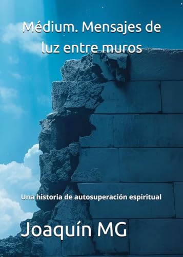 Médium. Mensajes de luz entre muros: Una historia de autosuperación espiritual