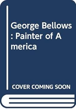 George Bellows,: Painter of America