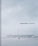 Gregor Sailer: Unseen Places