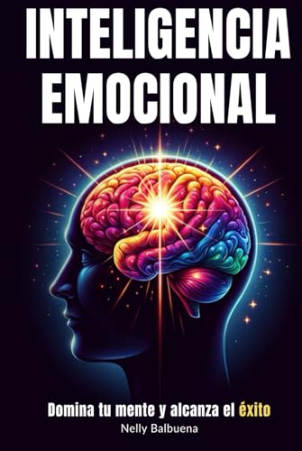 Inteligencia Emocional: Libro de superación personal en español para dominar tu mente y tener paz mental - Guía de autoayuda para tener éxito Inteligencia Emocional: Libro de superación personal en español para dominar tu mente y tener paz mental - Guía de autoayuda para tener éxito