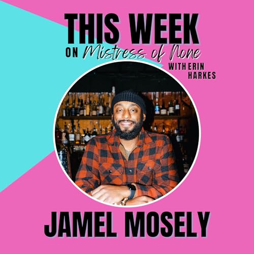 Mistress of None with Erin Harkes #44 - Jamel Mosely