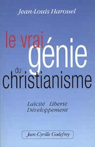 Télécharger Le vrai génie du Christianisme : Laïcité, Liberté,
Développement PDF Livre Jean-Louis Harouel