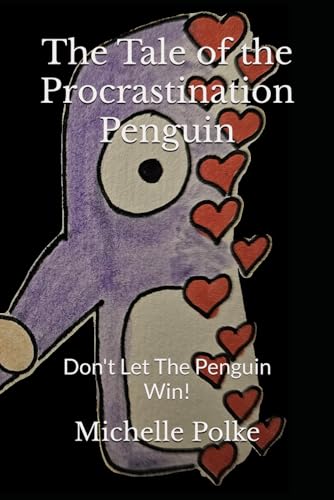 The Tale Of The Procrastination Penguin: Don'T Let The Penguin Win!