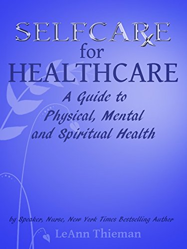Selfcare for Healthcare: Your Guide to Physical, Spiritual and Mental Health