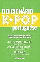 O Dicionario KPOP Portugues (The KPOP Dictionary): 500 Palavras E Frases Essenciais Do Kpop, Dramas Coreanos, Filmes E TV Shows B01MY48XY9 Book Cover