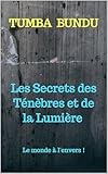  Les secrets des Ténèbres et de la Lumière: Le monde à l\'envers ! (French Edition)