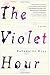 The Violet Hour: A Novel