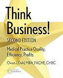 Think Business! (Medical Practice Quality, Efficiency, Profits)