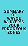 Summary of Wayne W. Dyer's Your Erroneous Zones