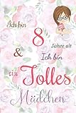  Ich bin 8 Jarhe alt und Ich bin ein Tolles Mädchen: Floral ausgekleidetes Tagebuch für Mädchen. Geburtstagsgeschenk für ein 8-jähriges Mädchen zum ... mit positiv inspirierendem Sprichwort-Cover