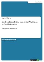 Die Geschichtskultur zum Ersten Weltkrieg in Großbritannien: Ein didaktischer Entwurf 3668305897 Book Cover