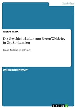 Paperback Die Geschichtskultur zum Ersten Weltkrieg in Großbritannien: Ein didaktischer Entwurf [German] Book
