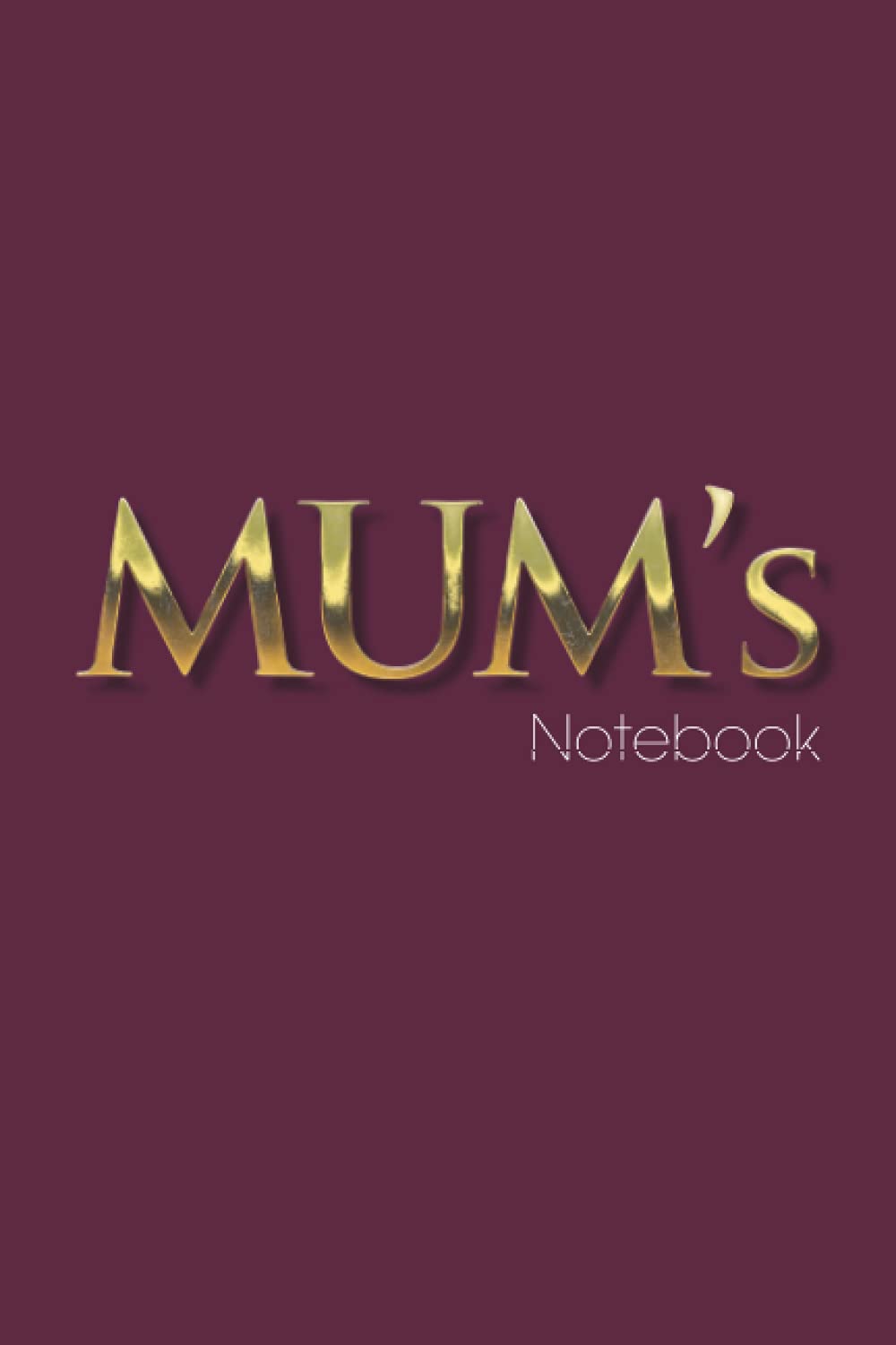 MUM's Notebook: Mum’s Gold Notebook/Journal - 120 Ruled Pages (6” x 9”)